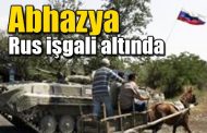 RUSYA 28 YILDIR ABHAZYA'DA İŞGALCI!